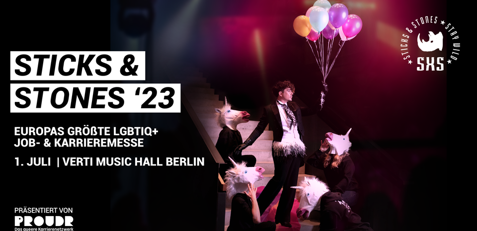 Sticks & Stones 2023. Europas größe LGBTQ+Job- & Karrieremesse. 1. Juli in der Verti Music Hall Berlin. Präsentiert von ProudR.