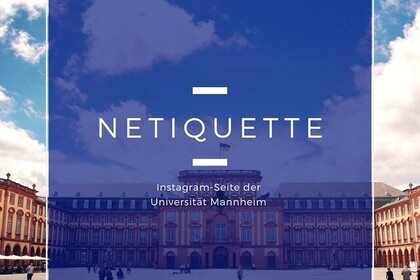 In der Mitte steht: "Netiquette. Instagram-Seite der Universität Mannheim". Im Hintergrund ist die Universität Mannheim zu sehen.