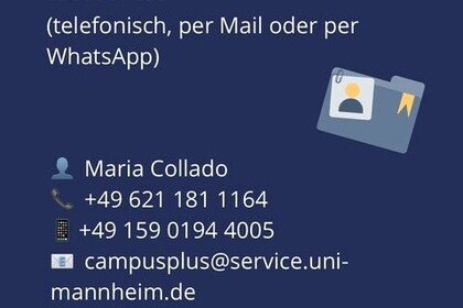 Grafik mit den Kontaktdaten von Maria Collado bei Studium Generale der Universität Mannheim. Collado ist telefonisch, per Mail oder WhatsApp erreichbar über +49 621 181 1164 und +49 159 0194 4005 sowie unter campusplus@service.uni-mannheim.de. Link: Instagram Studium Generale Kontakt